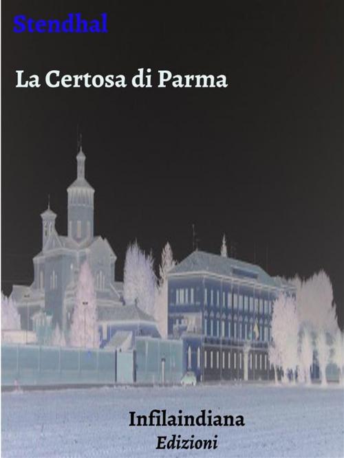 Cover of the book La Certosa di Parma by Stendhal, Infilaindiana Edizioni
