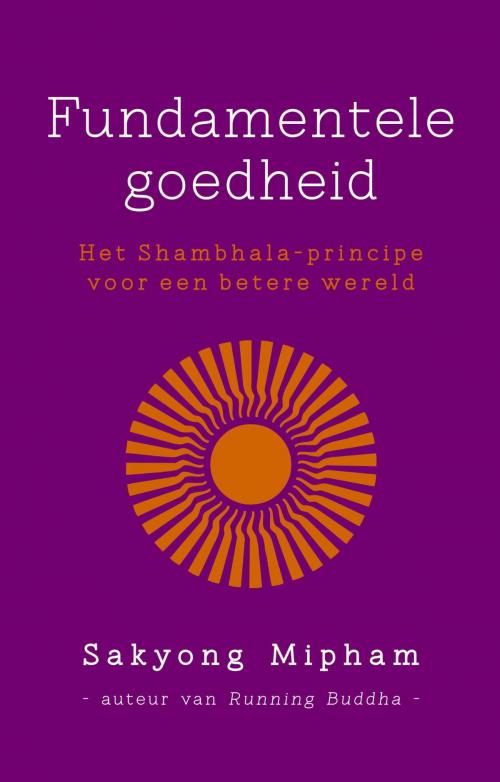 Cover of the book Fundamentele goedheid by Sakyong Mipham, VBK Media