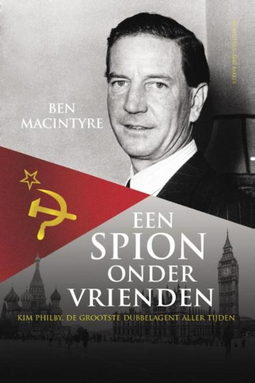 Cover of the book Een spion onder vrienden by Ben Macintyre, Prometheus, Uitgeverij