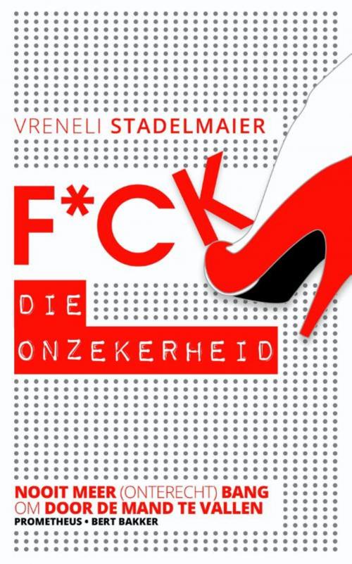 Cover of the book F*ck die onzekerheid by Vreneli Stadelmaier, Prometheus, Uitgeverij