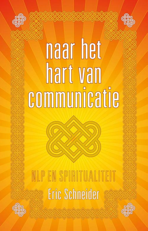 Cover of the book Naar het hart van communicatie by Eric Schneider, Uitgeverij Bewust Zijn