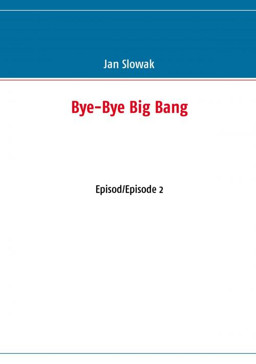 Cover of the book Bye-Bye Big Bang by Jan Slowak, Books on Demand