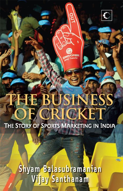 Cover of the book The Business Of Cricket : The Story Of Sports Marketing In India by Santhanam Vijay, Balasubramanian Shyam, HarperCollins Publishers India
