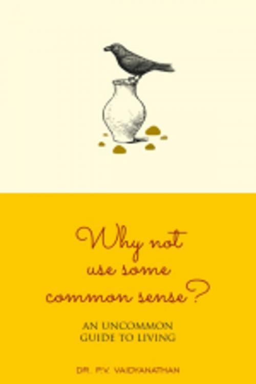 Cover of the book Why Not Use Some Common Sense? by P.V. VAIDYANATHAN, Leadstart Publishing Pvt Ltd