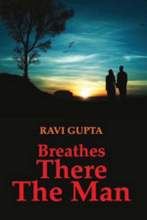 Cover of the book Breathes There The Man by Ravi Gupta, Leadstart Publishing Pvt Ltd