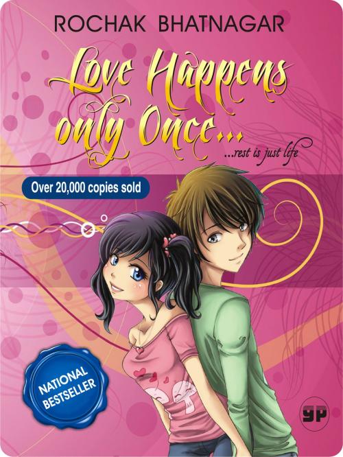Cover of the book Love Happens only Once...rest is just life by Rochak Bhatnagar, General Press
