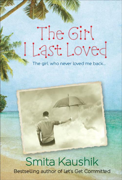 Cover of the book The Girl I Last Loved by Smita Kaushik, General Press