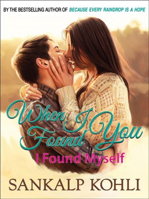 Cover of the book When I Found You... I Found Myself by Sankalp Kohli, General Press