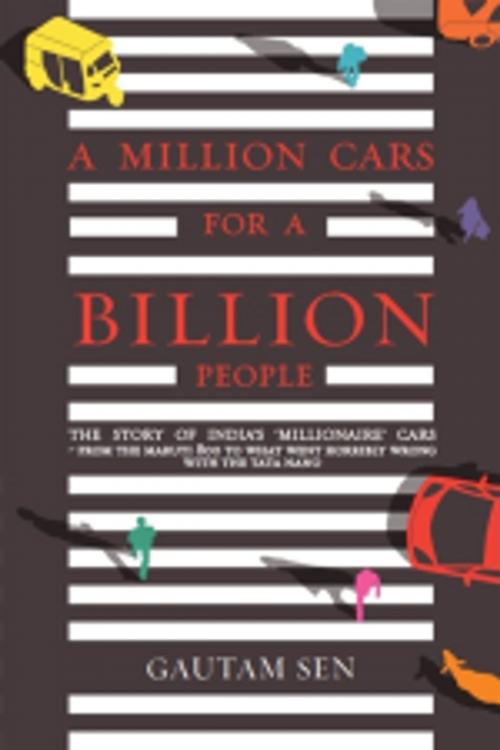 Cover of the book A MILLION CARS FOR A BILLION PEOPLE by Gautam Sen, Leadstart Publishing Pvt Ltd