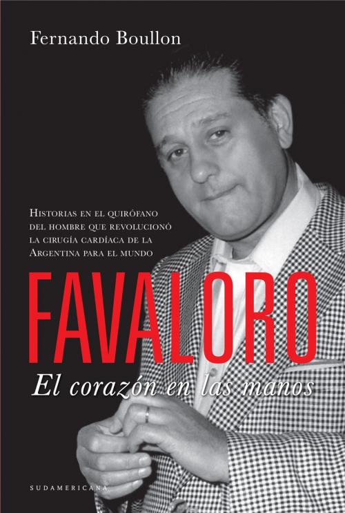 Cover of the book Favaloro. El corazón en las manos by Fernando Boullon, Penguin Random House Grupo Editorial Argentina