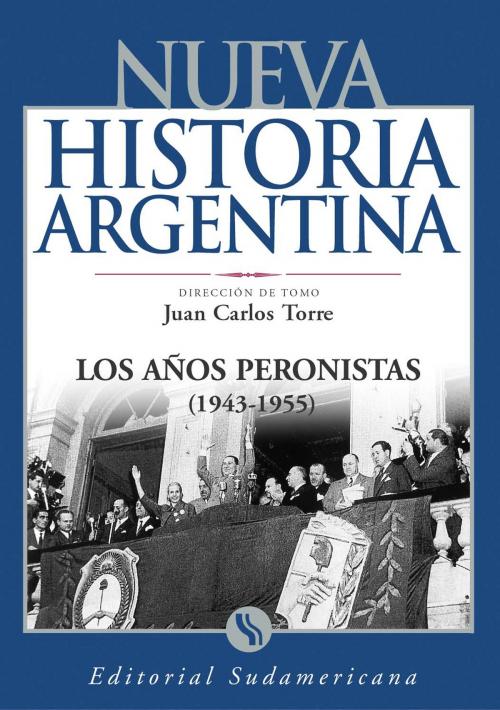 Cover of the book Los años peronistas (1943-1955) by Juan Carlos Torre, Penguin Random House Grupo Editorial Argentina