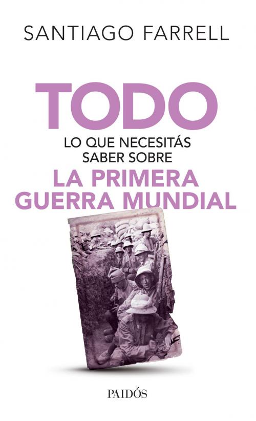 Cover of the book Todo lo que necesitás saber sobre la primera guerr by Santiago Alberto Farrell, Grupo Planeta - Argentina