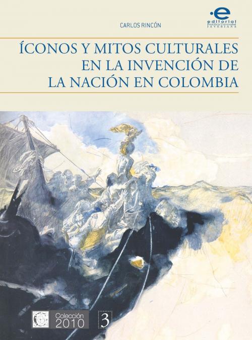 Cover of the book Íconos y mitos culturales en la invención de la nación en Colombia by Carlos Rincón, Editorial Pontificia Universidad Javeriana