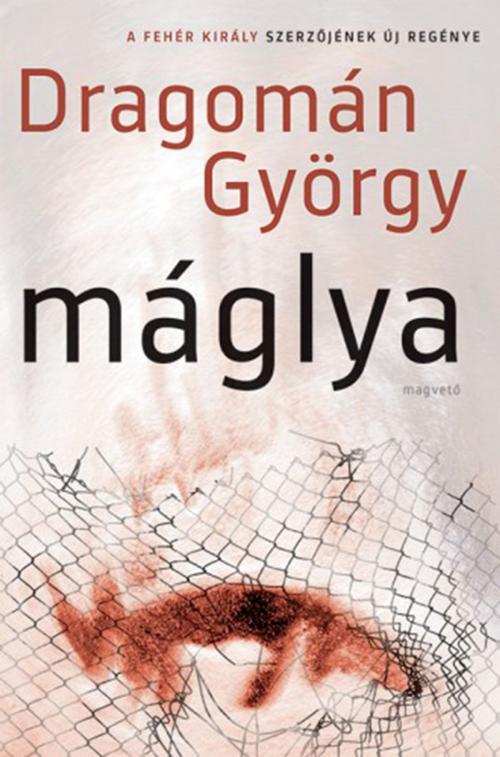 Cover of the book Máglya by Dragomán György, Magvető Kiadó