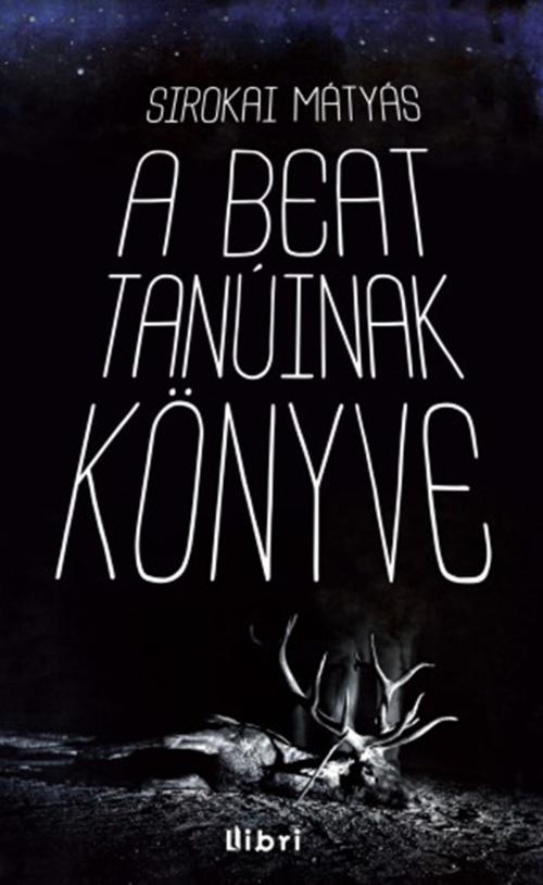 Cover of the book A beat tanúinak könyve by Sirokai Mátyás, Libri Kiadó