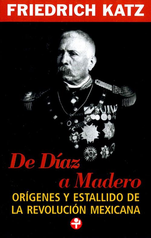 Cover of the book De Díaz a Madero by Friedrich Katz, Ediciones Era