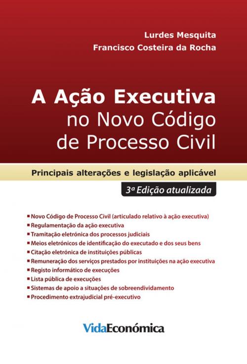 Cover of the book A Ação Executiva no Novo Código de Processo Civil (3ª Edição atualizada) by Francisco Costeira Da Rocha, Lurdes Mesquita, Vida Económica Editorial
