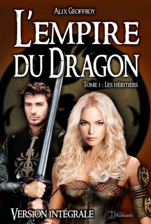 Cover of the book L'Empire du Dragon - Tome 1 : Les héritiers - Version intégrale by Alix Geoffroy, Editions Humanis