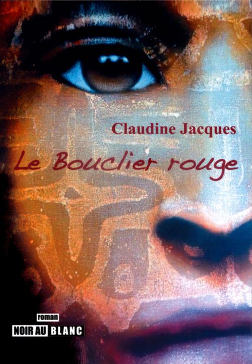 Cover of the book Le Bouclier rouge by Claudine Jacques, Noir au Blanc