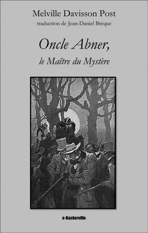 Cover of the book Oncle Abner, le Maître du Mystère by Melville Davisson Post, Jean-Daniel Brèque (traducteur), e-Baskerville
