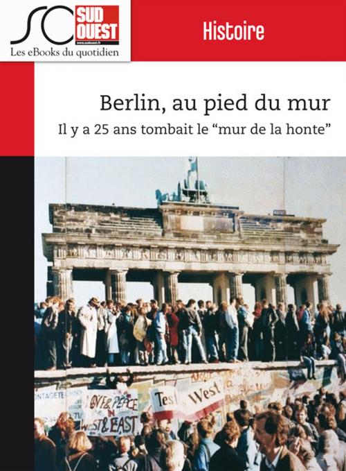 Cover of the book Berlin, au pied du mur by Journal Sud Ouest, Yves Harté, Christophe Lucet, Journal Sud Ouest