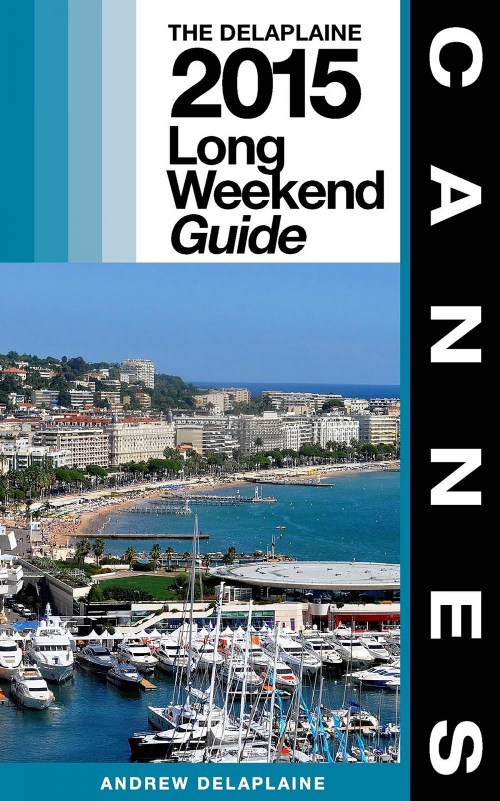 Big bigCover of CANNES - The Delaplaine 2015 Long Weekend Guide