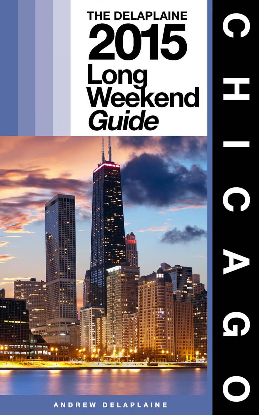 Big bigCover of CHICAGO - The Delaplaine 2015 Long Weekend Guide