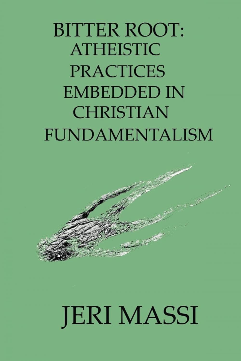 Big bigCover of Bitter Root: Atheistic Practices Embedded in Christian Fundamentalism