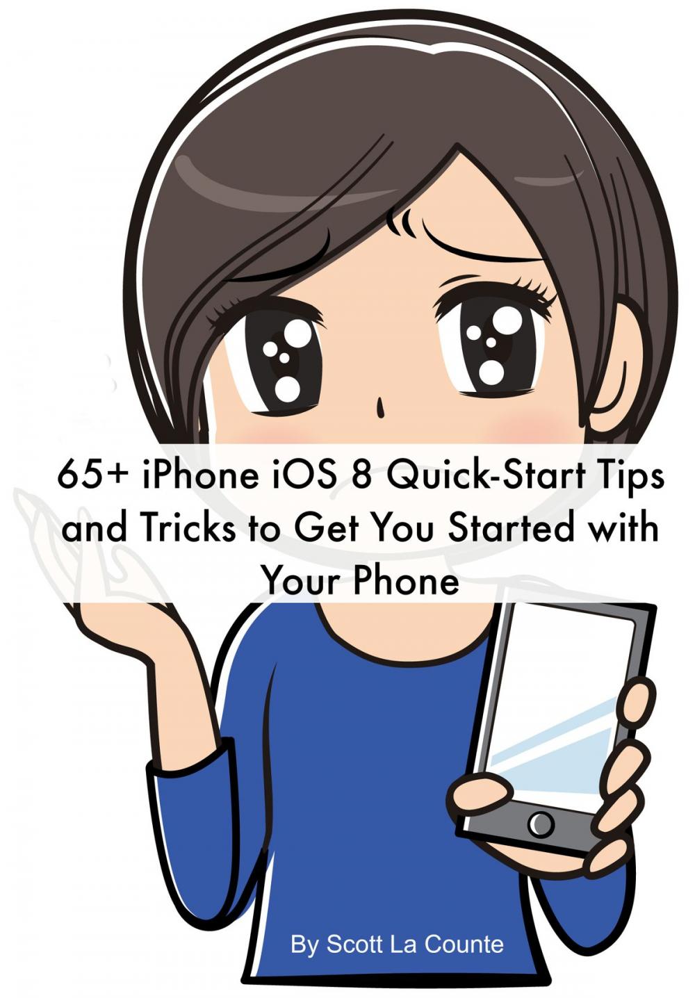 Big bigCover of 65+ iPhone iOS 8 Quick-Start Tips and Tricks to Get You Started with Your Phone