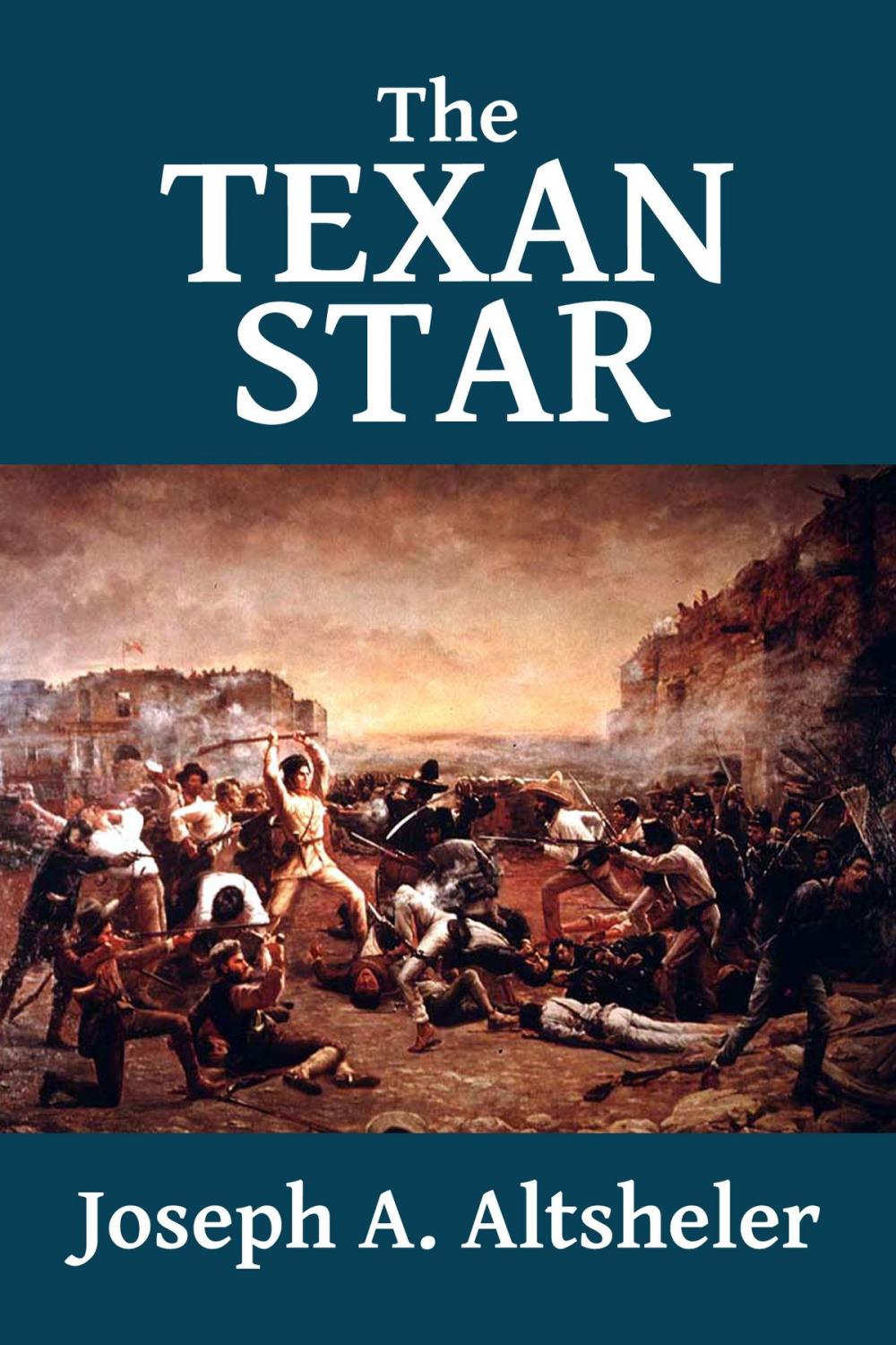Big bigCover of The Texan Star: The Story of a Great Fight for Liberty
