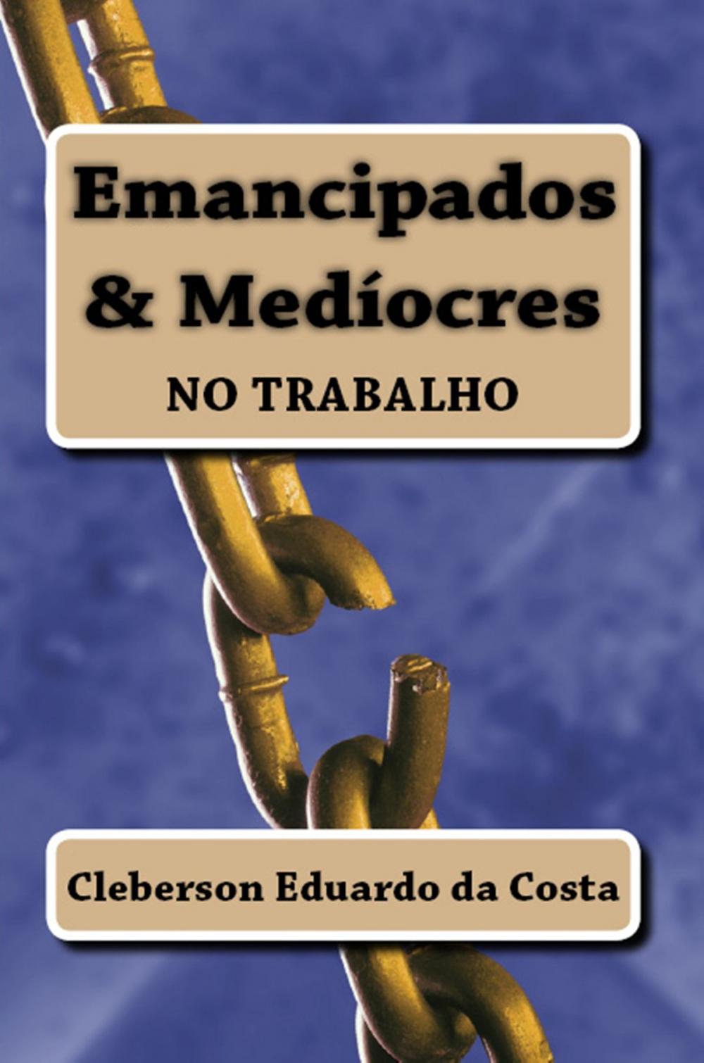 Big bigCover of EMANCIPADOS & MEDÍOCRES NO TRABALHO