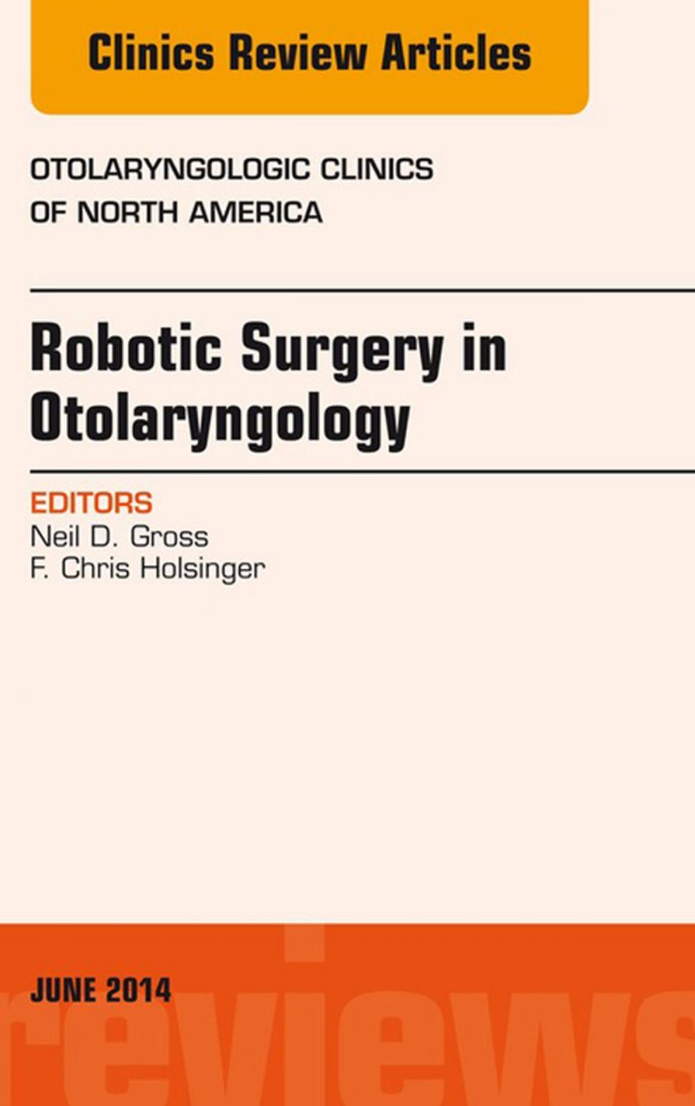 Big bigCover of Robotic Surgery in Otolaryngology (TORS), An Issue of Otolaryngologic Clinics of North America,