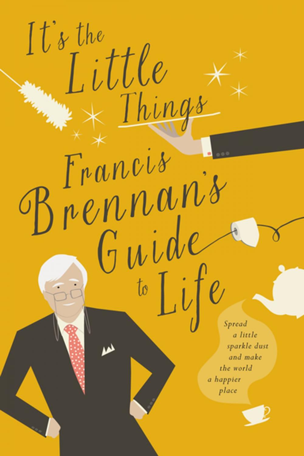 Big bigCover of It's The Little Things – Francis Brennan’s Guide to Life