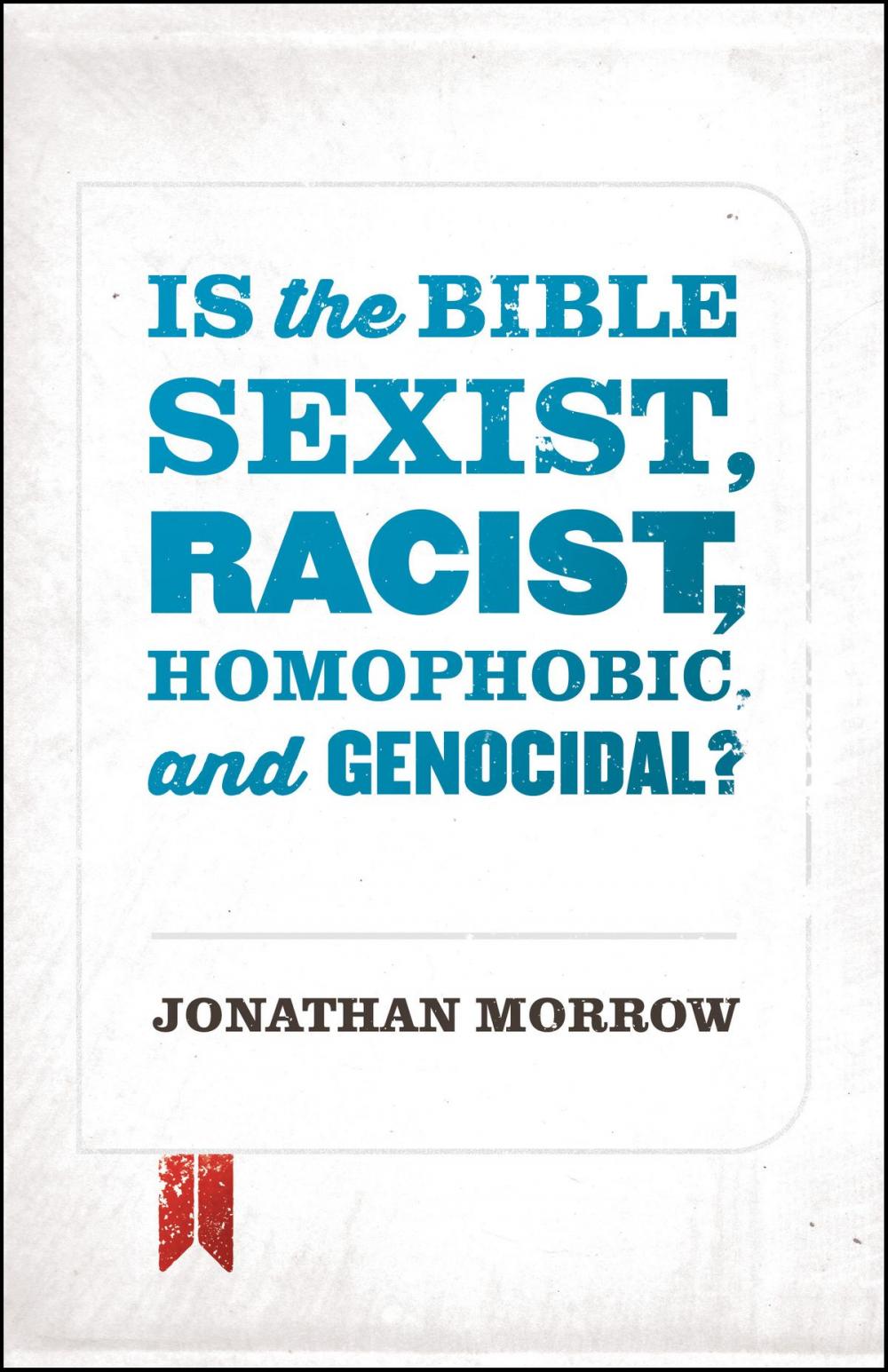 Big bigCover of Is the Bible Sexist, Racist, Homophobic, and Genocidal?