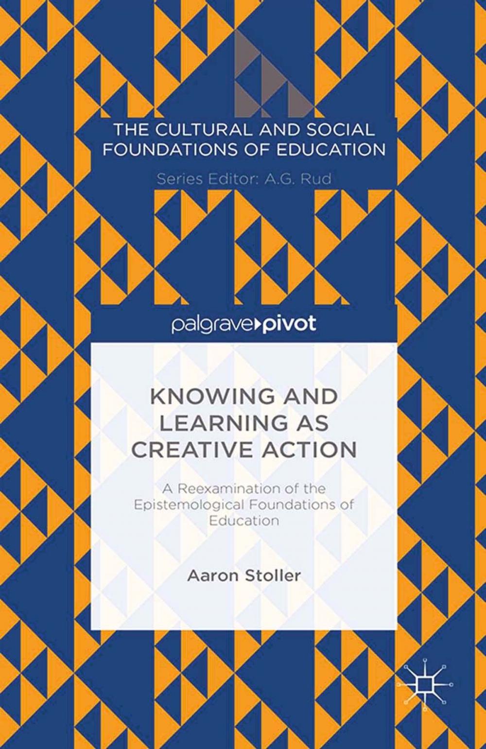Big bigCover of Knowing and Learning as Creative Action: A Reexamination of the Epistemological Foundations of Education