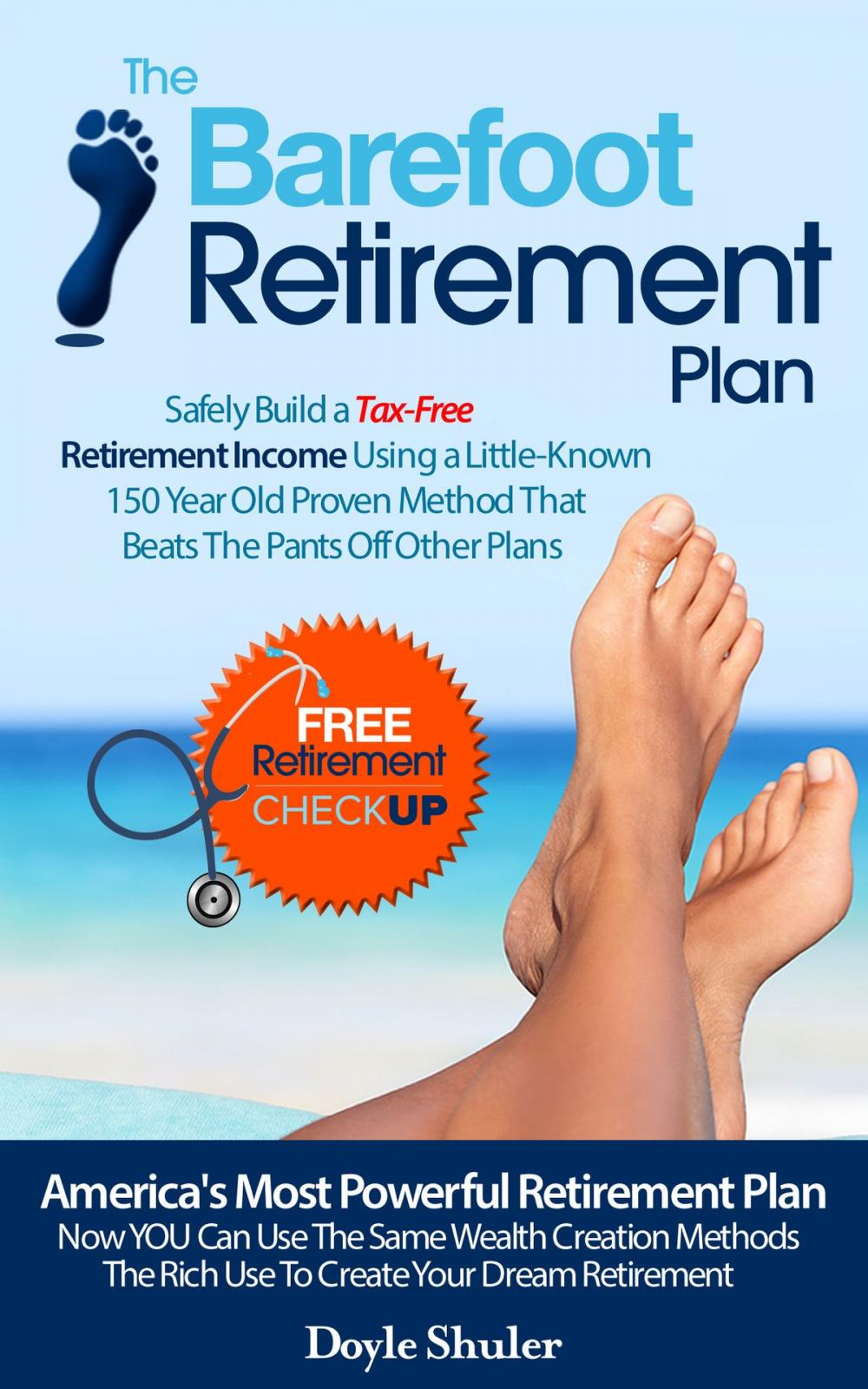 Big bigCover of The Barefoot Retirement Plan: Safely Build a Tax-Free Retirement Income Using a Little-Known 150 Year Old Proven Retirement Planning Method That Beats The Pants Off Other Plans