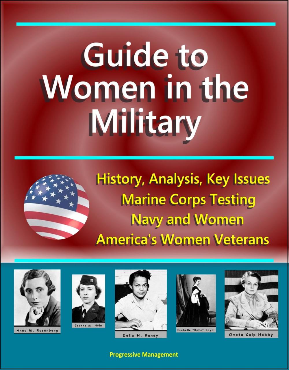 Big bigCover of Guide to Women in the Military: History, Analysis, Key Issues, Marine Corps Testing, Navy and Women, America's Women Veterans