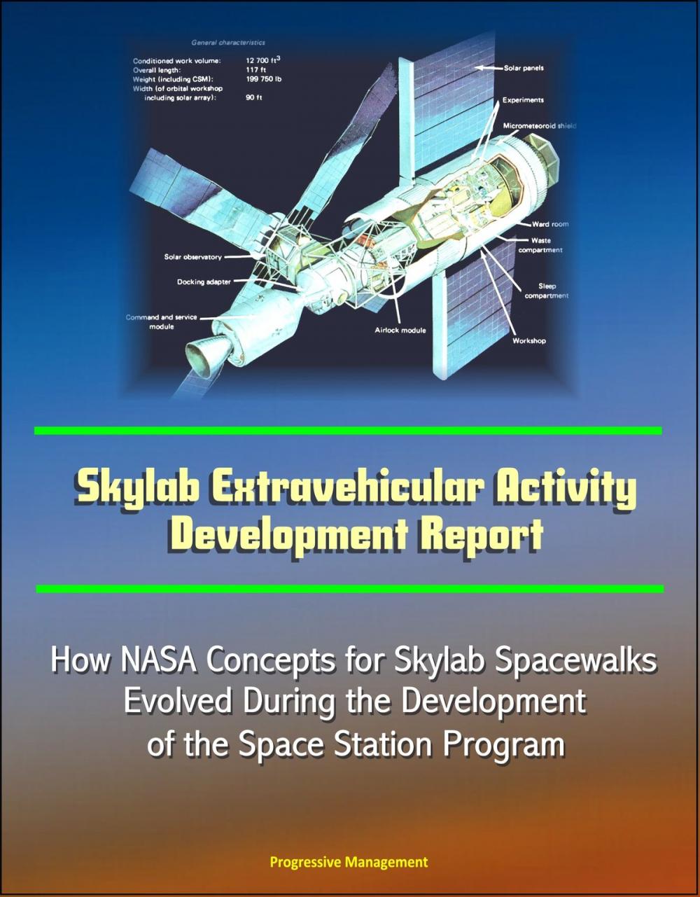 Big bigCover of Skylab Extravehicular Activity Development Report: How NASA Concepts for Skylab Spacewalks Evolved During the Development of the Space Station Program
