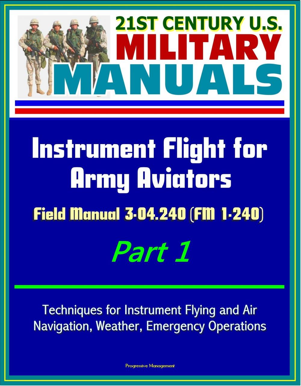 Big bigCover of 21st Century U.S. Military Manuals: Instrument Flight for Army Aviators - Field Manual 3-04.240 (FM 1-240) Part 1 - Techniques for Instrument Flying and Air Navigation, Weather, Emergency Operations