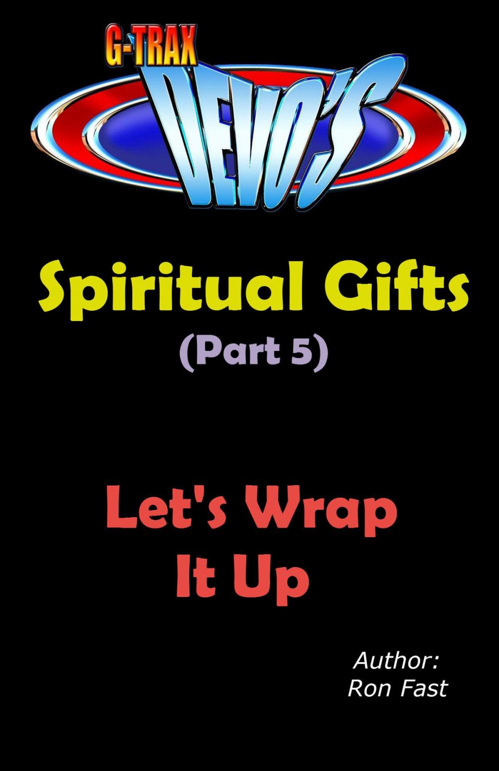 Big bigCover of G-TRAX Devo's-Spiritual Gifts Part 5: Let’s Wrap It Up