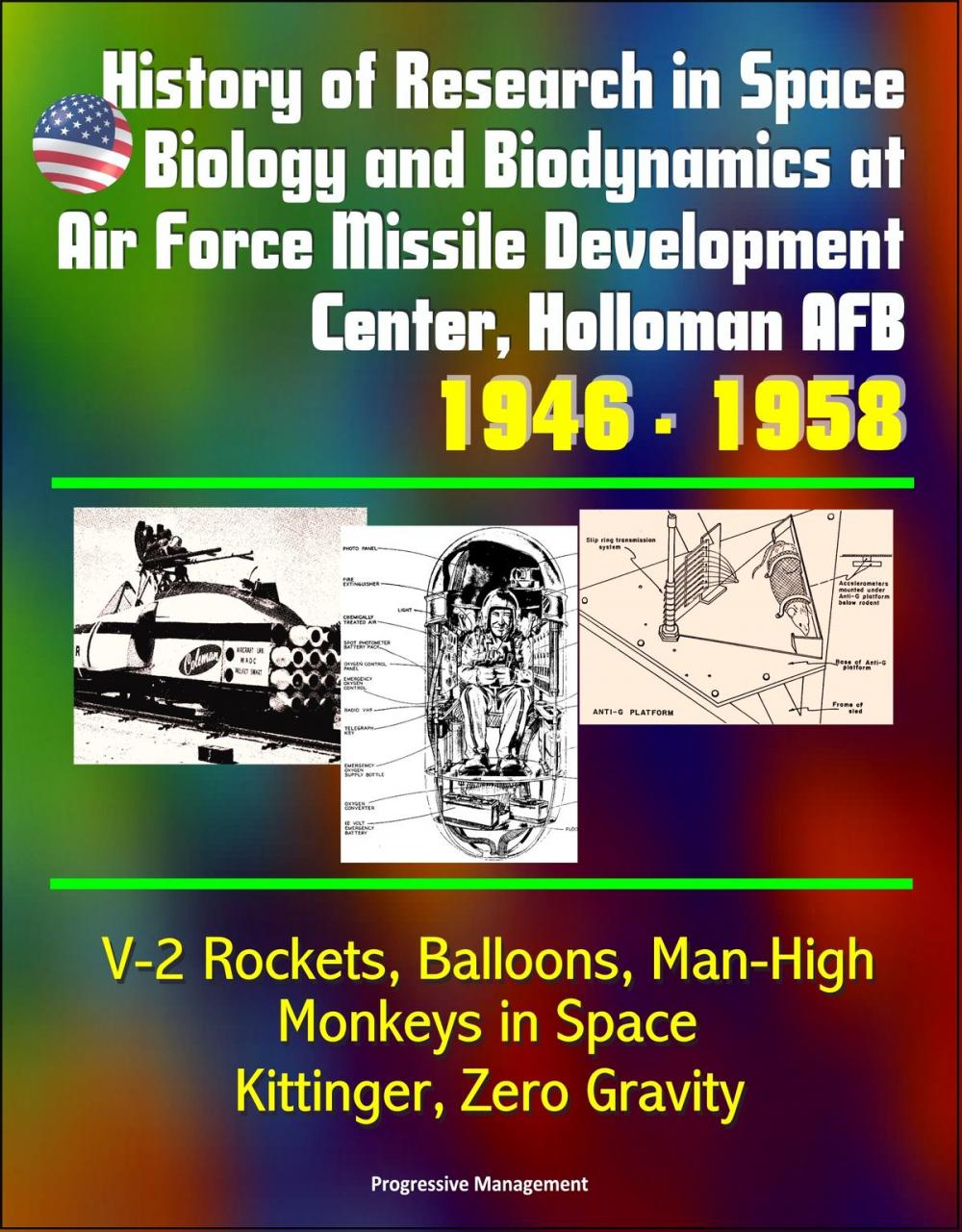 Big bigCover of History of Research in Space Biology and Biodynamics at Air Force Missile Development Center, Holloman AFB, 1946: 1958 - V-2 Rockets, Balloons, Man-High, Monkeys in Space, Kittinger, Zero Gravity