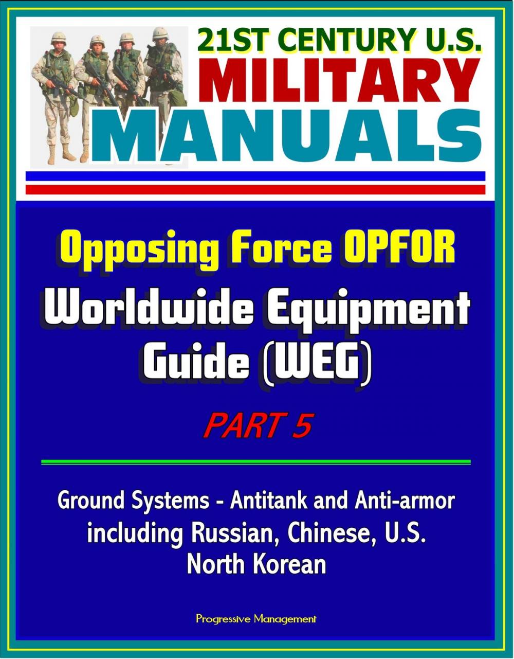 Big bigCover of 21st Century U.S. Military Manuals: Opposing Force OPFOR Worldwide Equipment Guide (WEG) Part 5 - Ground Systems - Antitank and Anti-armor including Russian, Chinese, U.S., North Korean