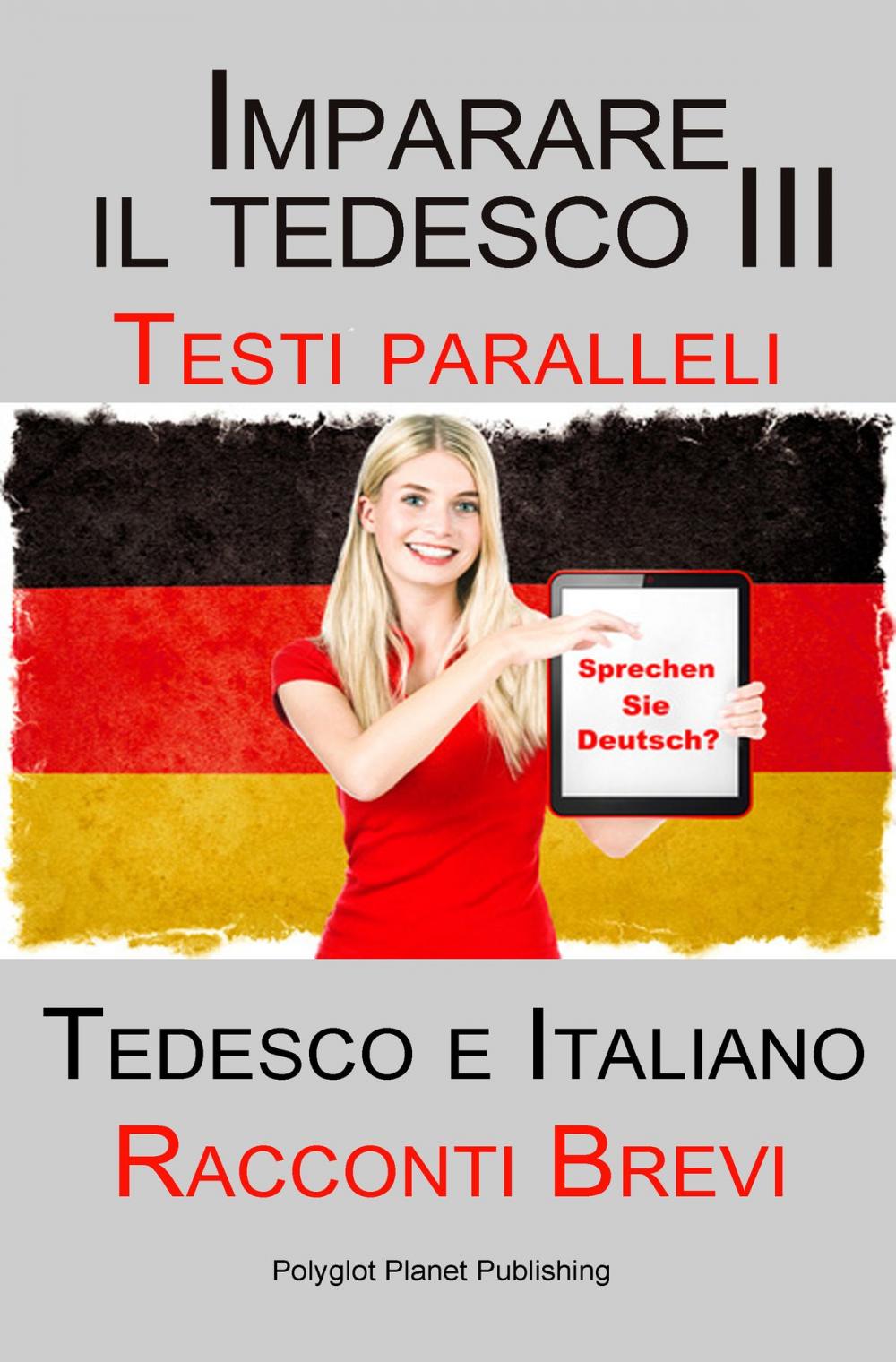 Big bigCover of Imparare il tedesco III con Testi paralleli - Racconti Brevi III (Tedesco e Italiano)