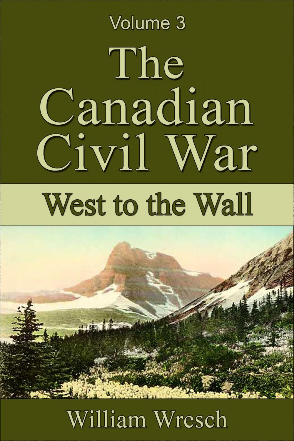 Big bigCover of The Canadian Civil War: Volume 3 - West to the Wall
