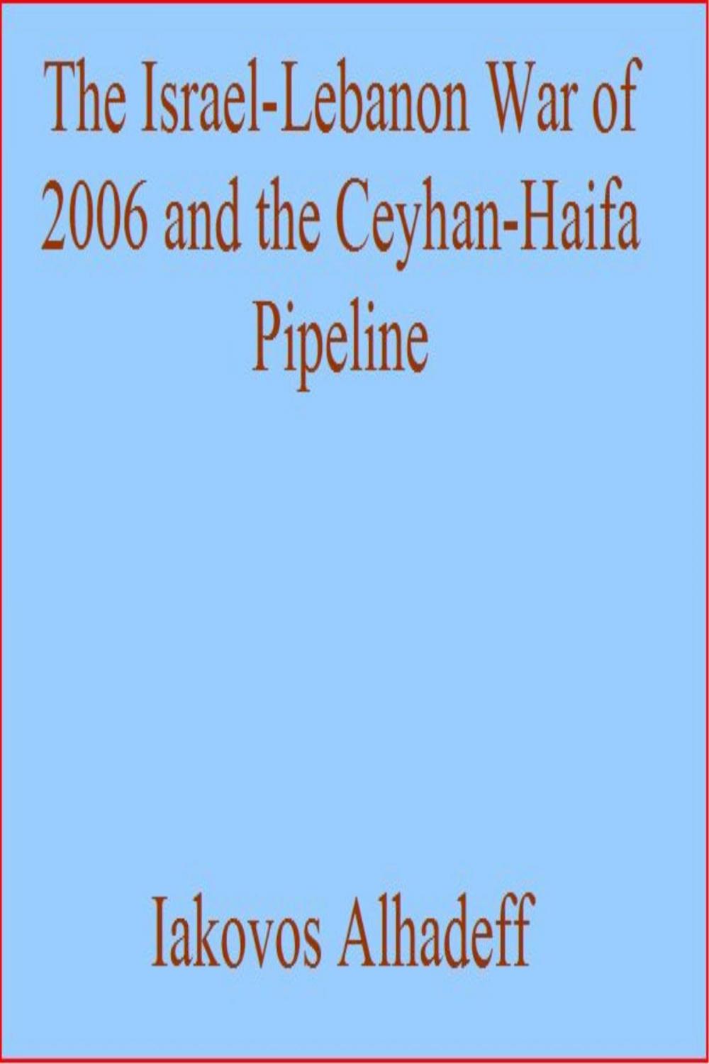 Big bigCover of The Israel-Lebanon War of 2006 and the Ceyhan-Haifa Pipeline