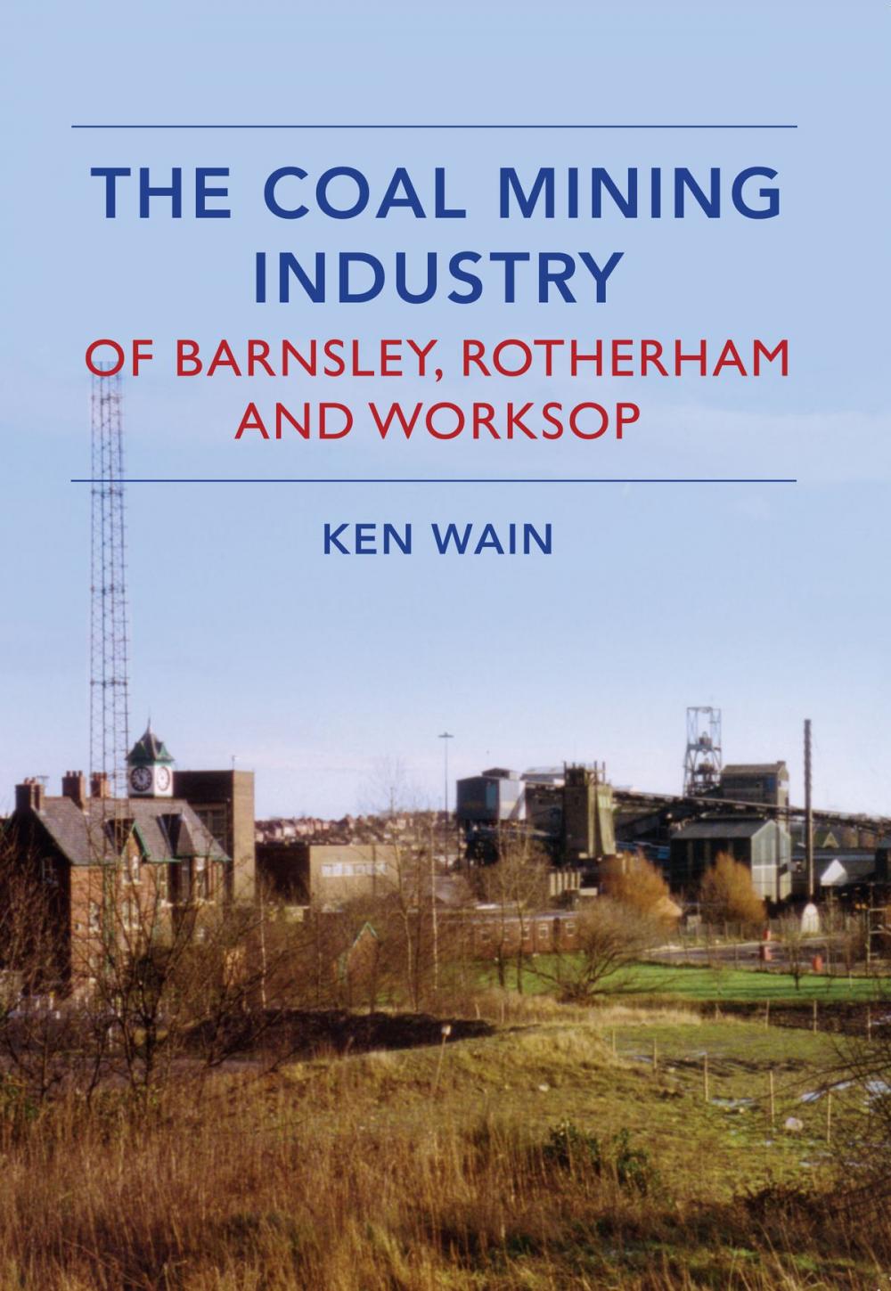 Big bigCover of The Coal Mining Industry in Barnsley, Rotherham and Worksop