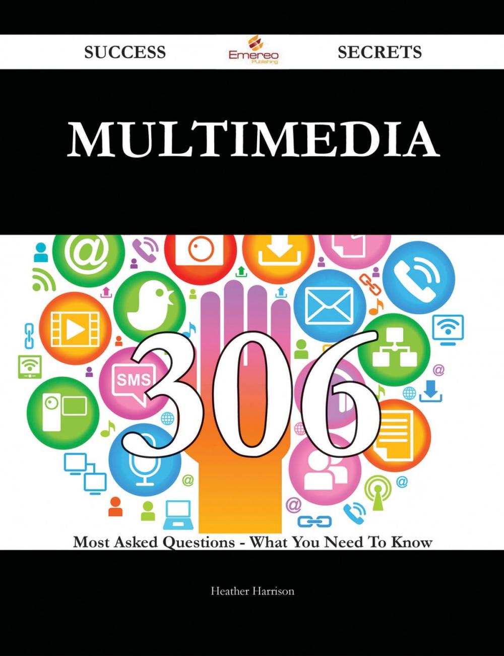 Big bigCover of Multimedia 306 Success Secrets - 306 Most Asked Questions On Multimedia - What You Need To Know