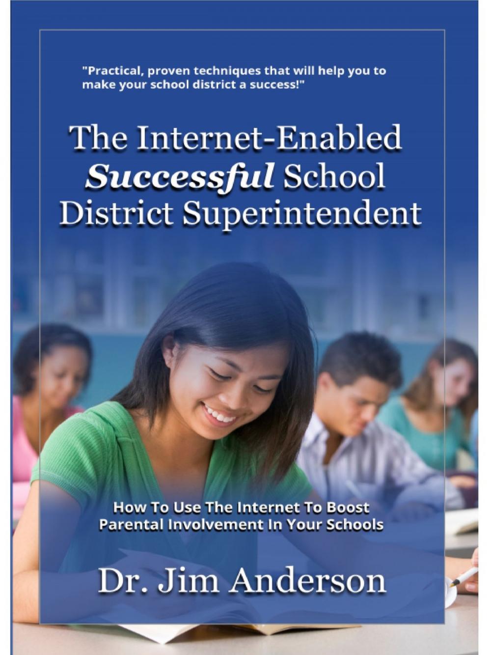 Big bigCover of The Internet-Enabled Successful School District Superintendent: How To Use The Internet To Boost Parental Involvement In Your Schools
