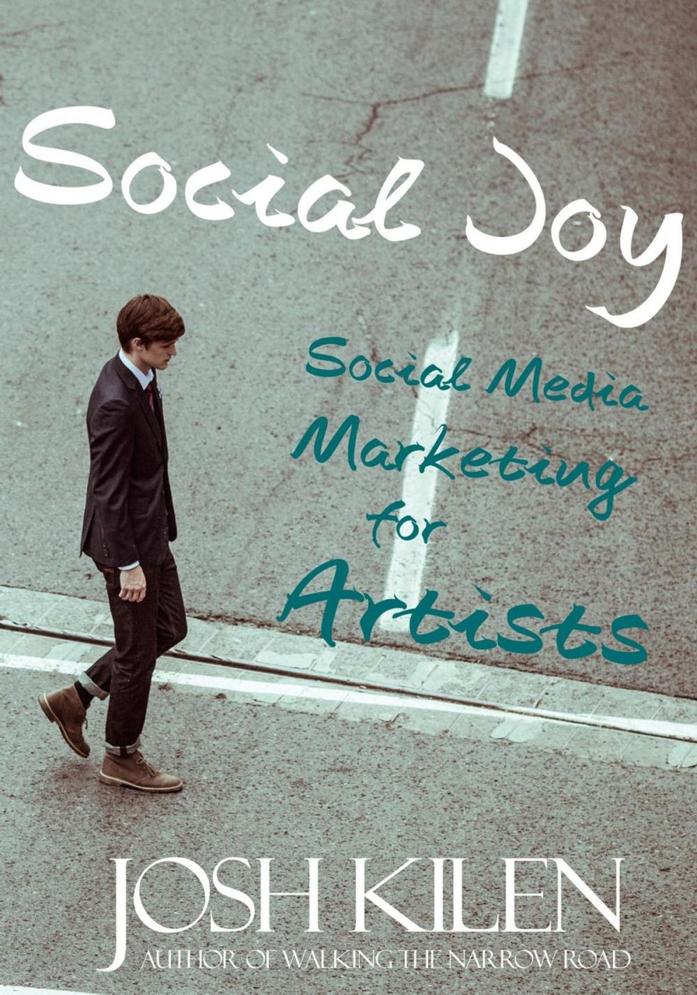 Big bigCover of Social Joy: A Quick, Easy Guide to Social Media for Writers, Artists, and Other Creatives Who Hate Marketing
