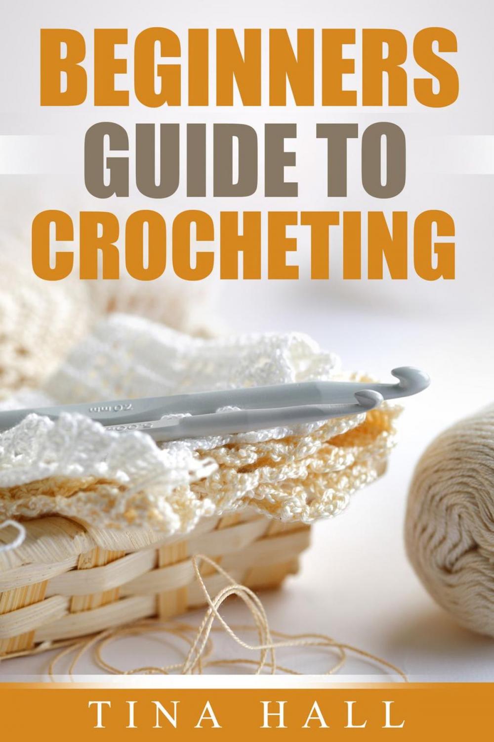 Big bigCover of Beginners Guide To Crocheting